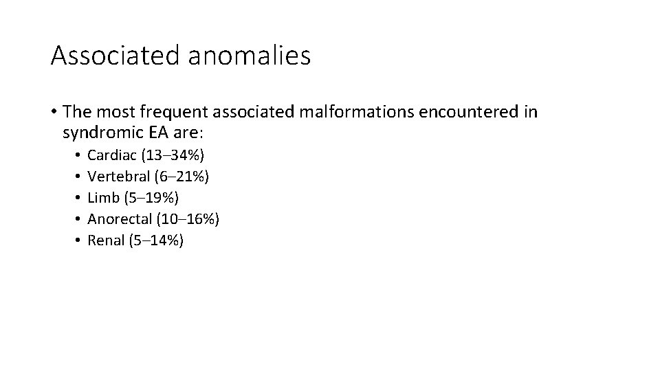 Associated anomalies • The most frequent associated malformations encountered in syndromic EA are: •