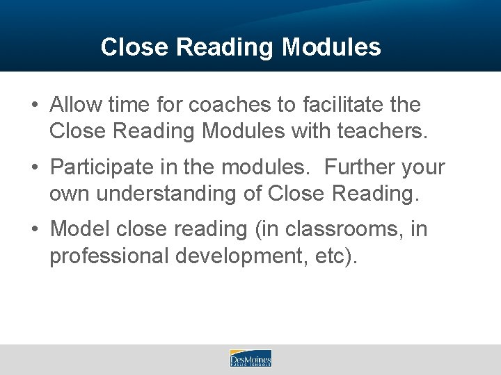 Close Reading Modules • Allow time for coaches to facilitate the Close Reading Modules