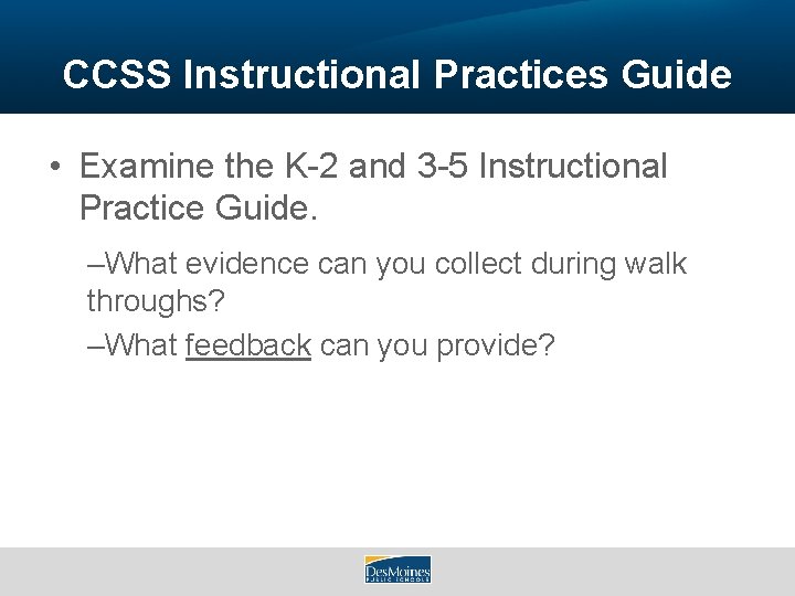 CCSS Instructional Practices Guide • Examine the K-2 and 3 -5 Instructional Practice Guide.