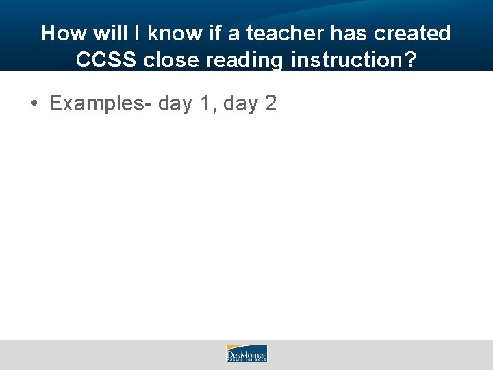 How will I know if a teacher has created CCSS close reading instruction? •