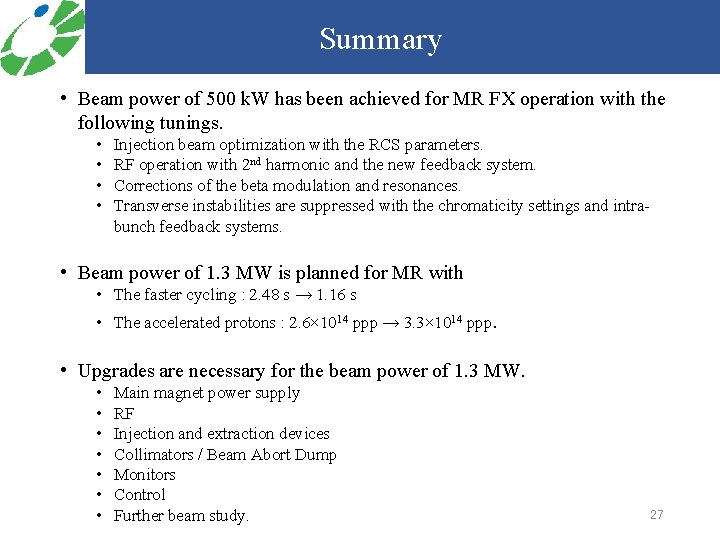 Summary • Beam power of 500 k. W has been achieved for MR FX