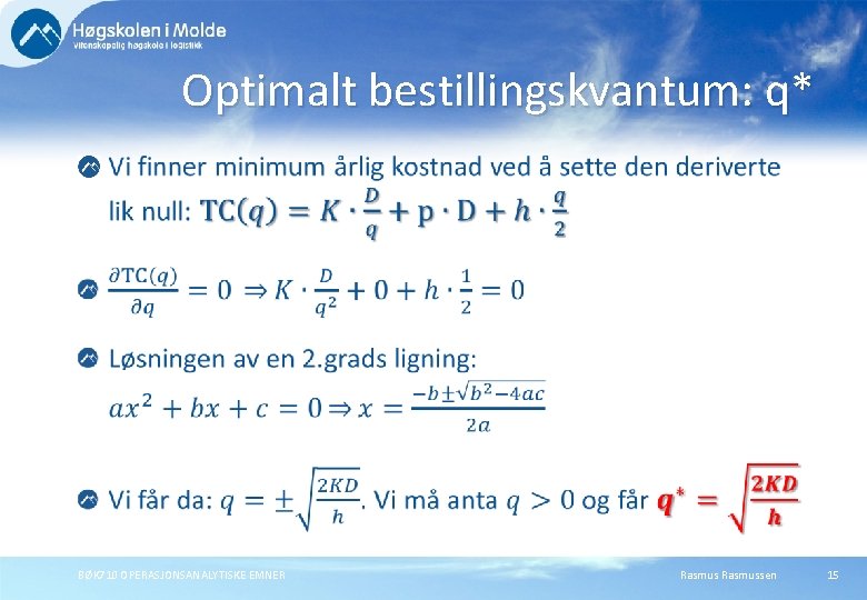 Optimalt bestillingskvantum: q* BØK 710 OPERASJONSANALYTISKE EMNER Rasmussen 15 