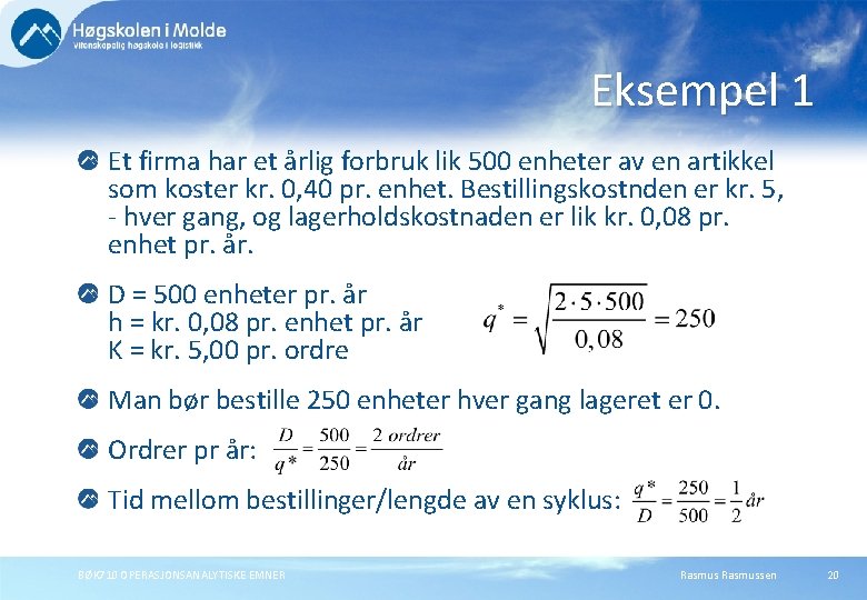 Eksempel 1 Et firma har et årlig forbruk lik 500 enheter av en artikkel