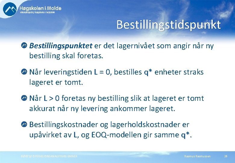 Bestillingstidspunkt Bestillingspunktet er det lagernivået som angir når ny bestilling skal foretas. Når leveringstiden