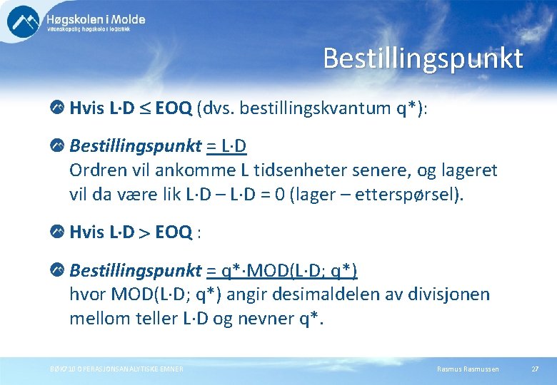 Bestillingspunkt Hvis L D EOQ (dvs. bestillingskvantum q*): Bestillingspunkt = L D Ordren vil