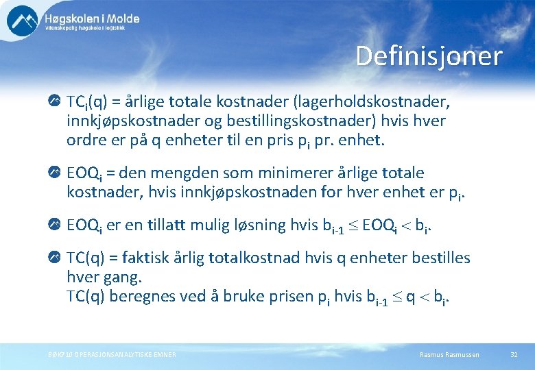 Definisjoner TCi(q) = årlige totale kostnader (lagerholdskostnader, innkjøpskostnader og bestillingskostnader) hvis hver ordre er