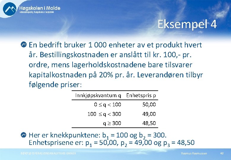 Eksempel 4 En bedrift bruker 1 000 enheter av et produkt hvert år. Bestillingskostnaden