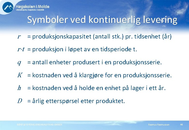 Symboler ved kontinuerlig levering r = produksjonskapasitet (antall stk. ) pr. tidsenhet (år) r