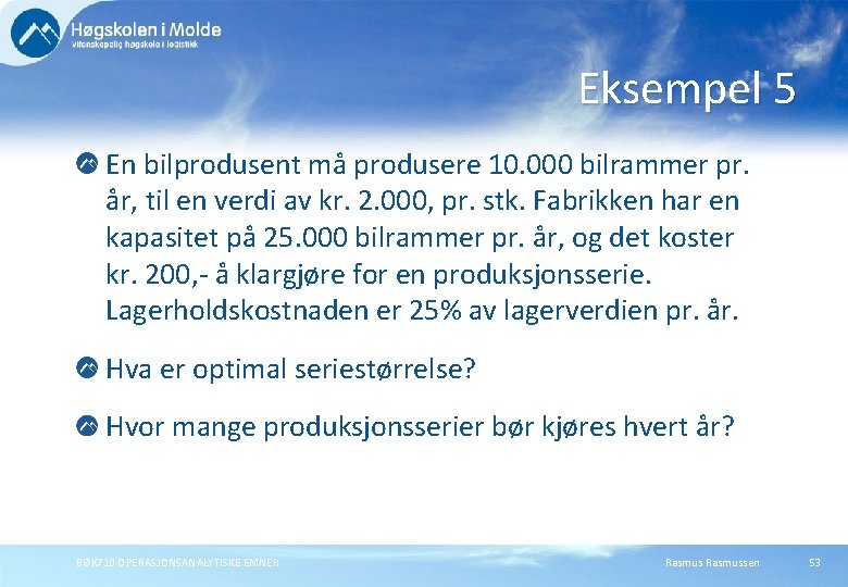 Eksempel 5 En bilprodusent må produsere 10. 000 bilrammer pr. år, til en verdi Eksempel 5 En bilprodusent må produsere 10. 000 bilrammer pr. år, til en verdi
