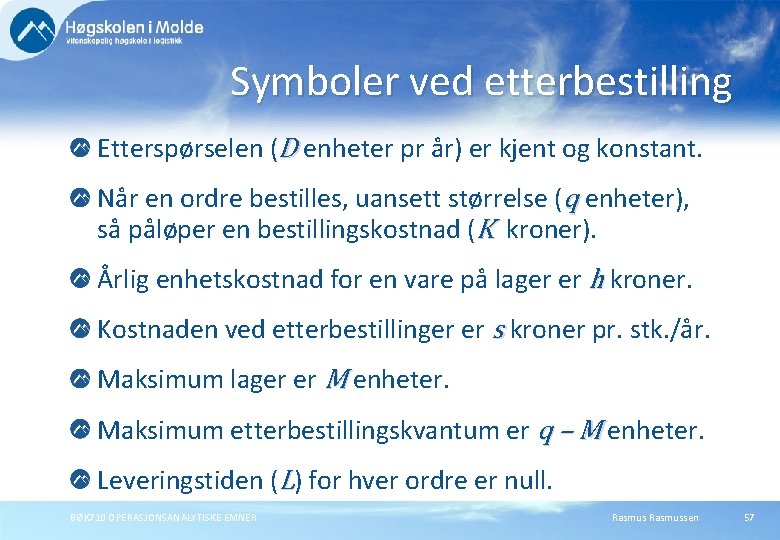 Symboler ved etterbestilling Etterspørselen (D enheter pr år) er kjent og konstant. Når en