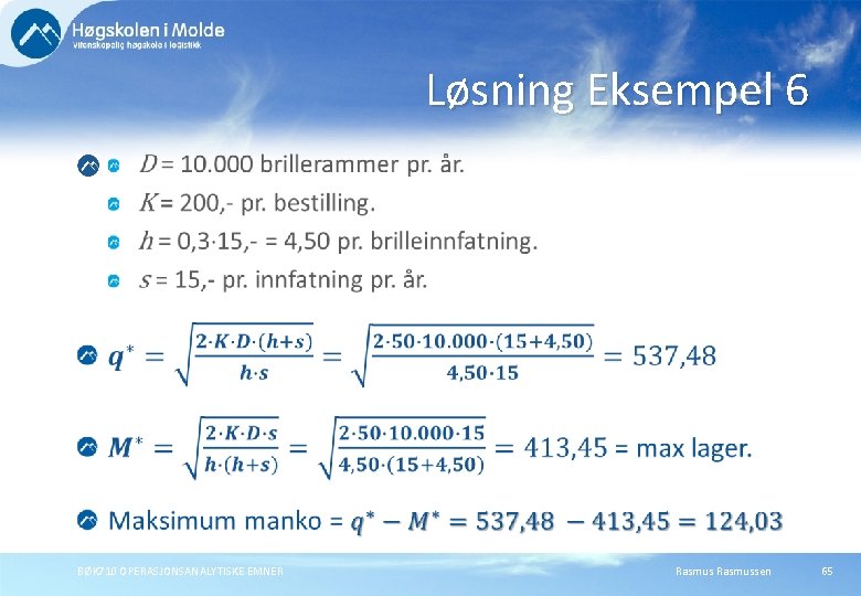 Løsning Eksempel 6 BØK 710 OPERASJONSANALYTISKE EMNER Rasmussen 65 Løsning Eksempel 6 BØK 710 OPERASJONSANALYTISKE EMNER Rasmussen 65