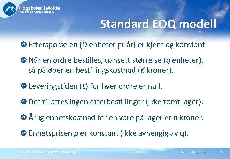 Standard EOQ modell Etterspørselen (D enheter pr år) er kjent og konstant. Når en