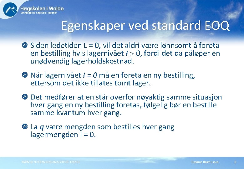 Egenskaper ved standard EOQ Siden ledetiden L = 0, vil det aldri være lønnsomt