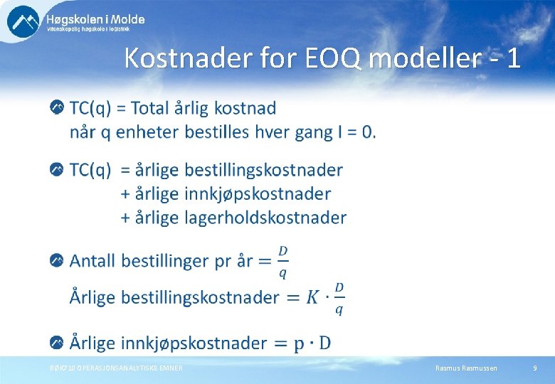 Kostnader for EOQ modeller - 1 BØK 710 OPERASJONSANALYTISKE EMNER Rasmussen 9 Kostnader for EOQ modeller - 1 BØK 710 OPERASJONSANALYTISKE EMNER Rasmussen 9