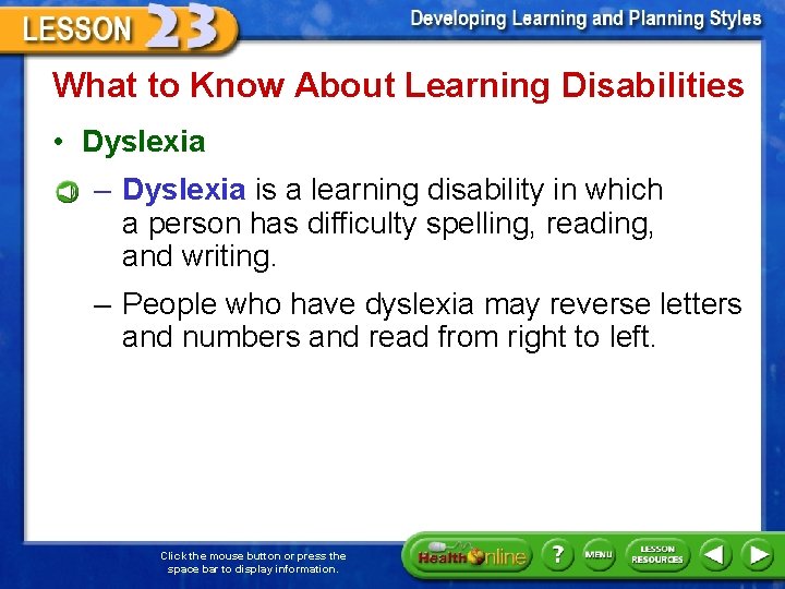 What to Know About Learning Disabilities • Dyslexia – Dyslexia is a learning disability