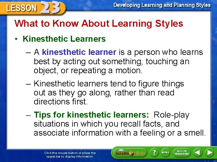 What to Know About Learning Styles • Kinesthetic Learners – A kinesthetic learner is