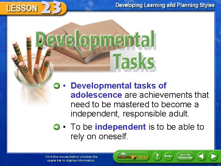 Developmental Tasks • Developmental tasks of adolescence are achievements that need to be mastered