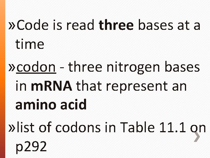 » Code is read three bases at a time » codon - three nitrogen