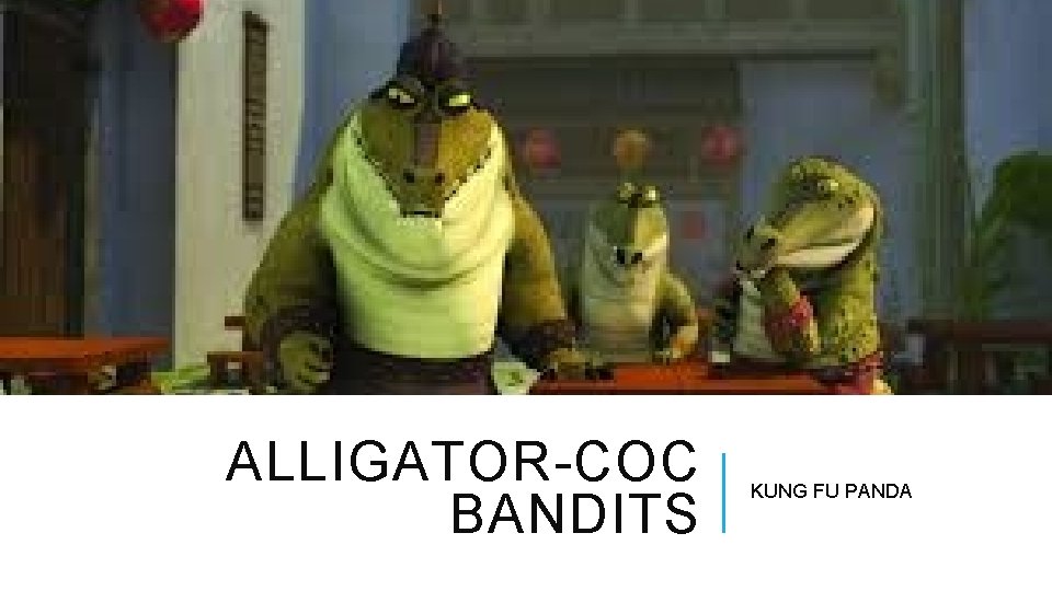 ALLIGATOR-COC BANDITS KUNG FU PANDA 