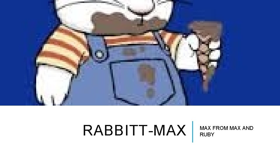 RABBITT-MAX FROM MAX AND RUBY 