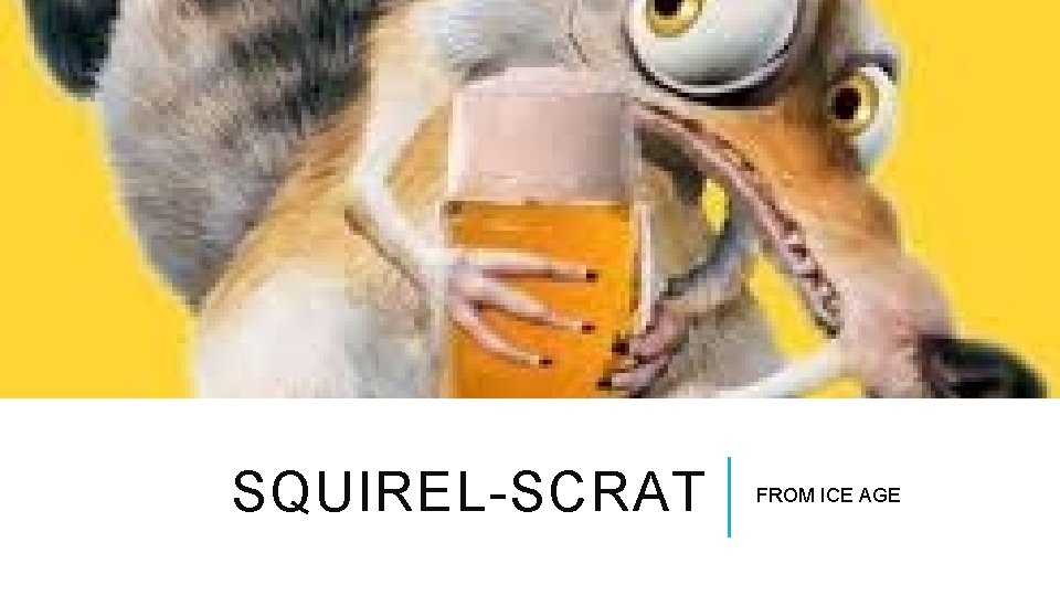 SQUIREL-SCRAT FROM ICE AGE 