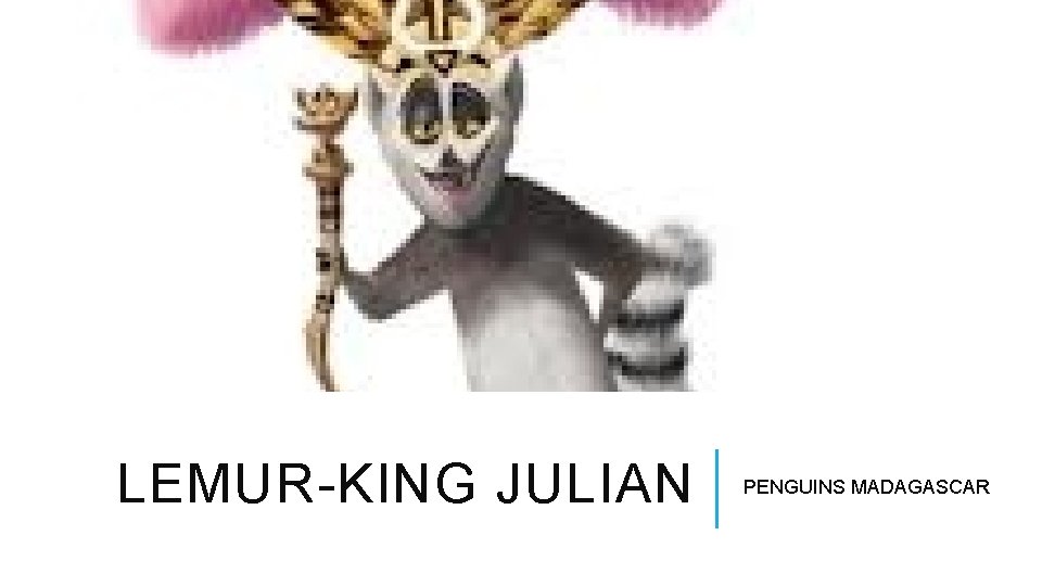 LEMUR-KING JULIAN PENGUINS MADAGASCAR 