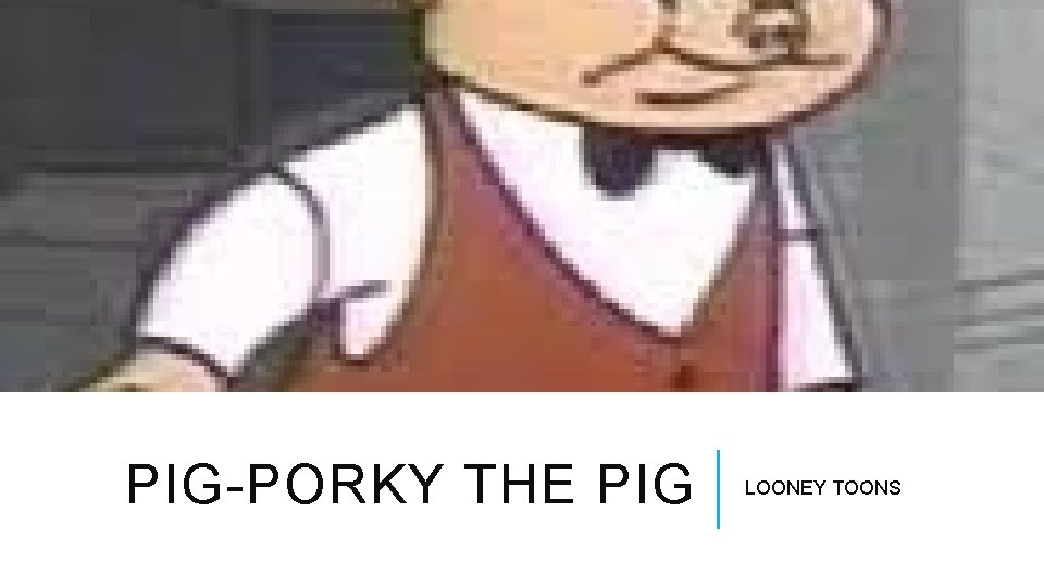 PIG-PORKY THE PIG LOONEY TOONS 