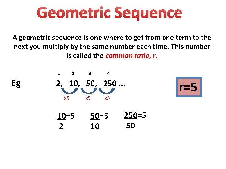 Geometric Sequence A geometric sequence is one where to get from one term to