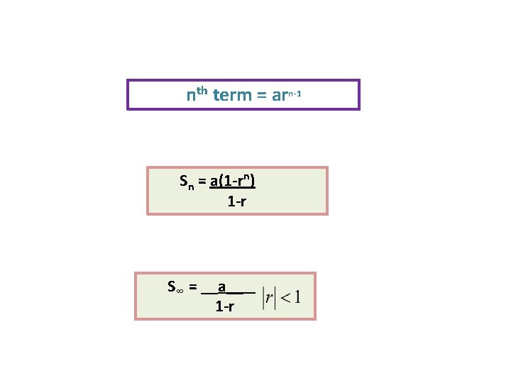 nth term = arn-1 Sn = a(1 -rn) 1 -r S∞ = __a__ 1