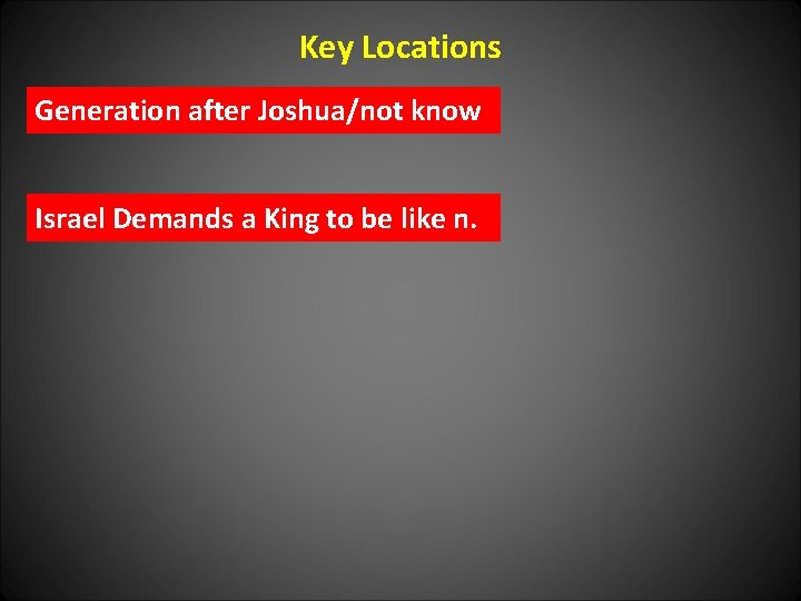Key Locations Generation after Joshua/not know Israel Demands a King to be like n.