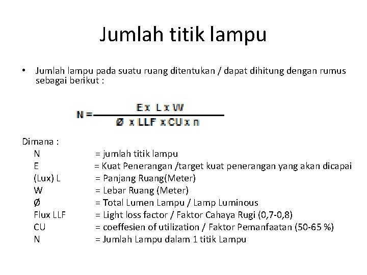 Jumlah titik lampu • Jumlah lampu pada suatu ruang ditentukan / dapat dihitung dengan