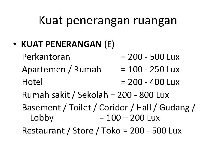 Kuat penerangan ruangan • KUAT PENERANGAN (E) Perkantoran = 200 - 500 Lux Apartemen