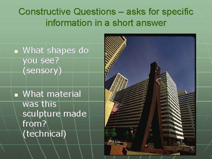 Constructive Questions – asks for specific information in a short answer n n What
