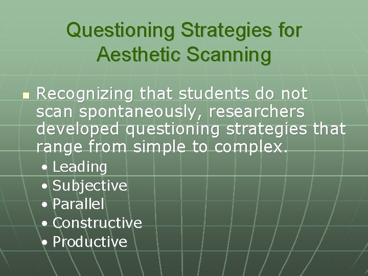 Questioning Strategies for Aesthetic Scanning n Recognizing that students do not scan spontaneously, researchers