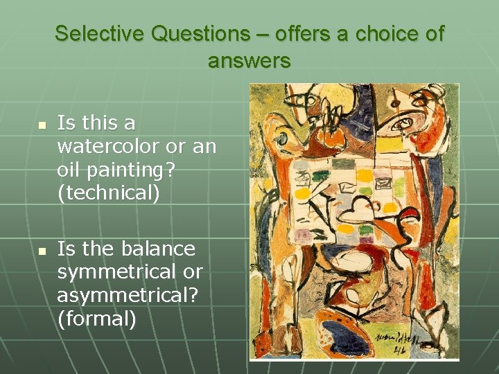 Selective Questions – offers a choice of answers n n Is this a watercolor