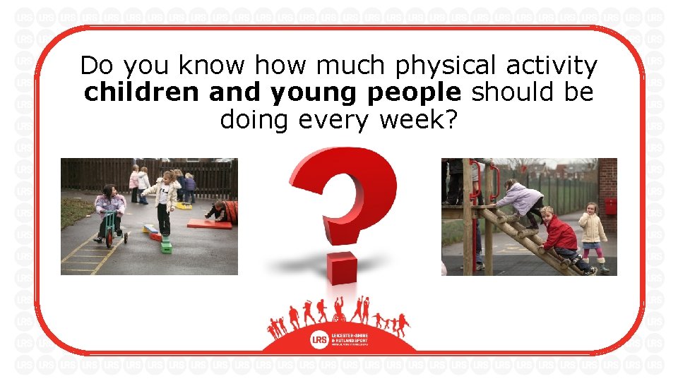 Do you know how much physical activity children and young people should be doing