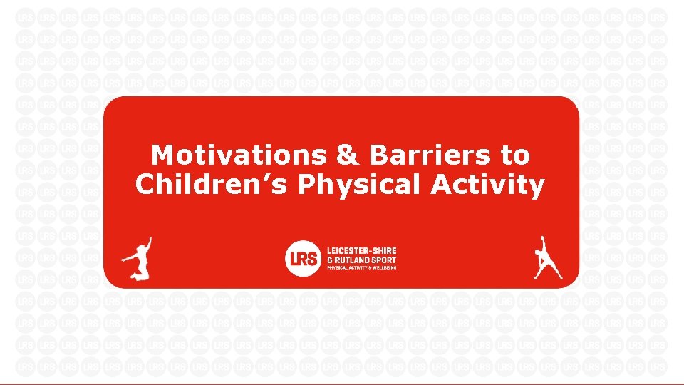 Motivations & Barriers to Children’s Physical Activity 