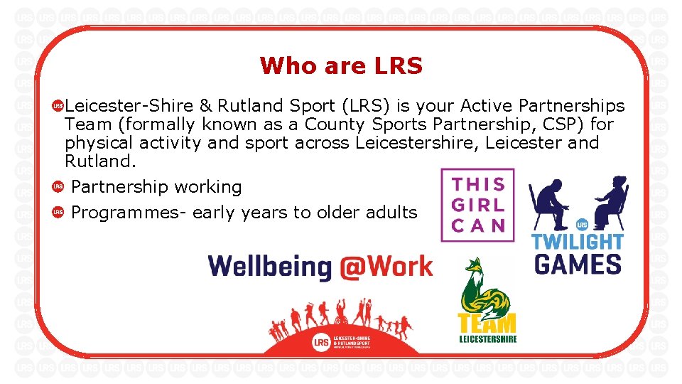 Who are LRS Leicester-Shire & Rutland Sport (LRS) is your Active Partnerships Team (formally