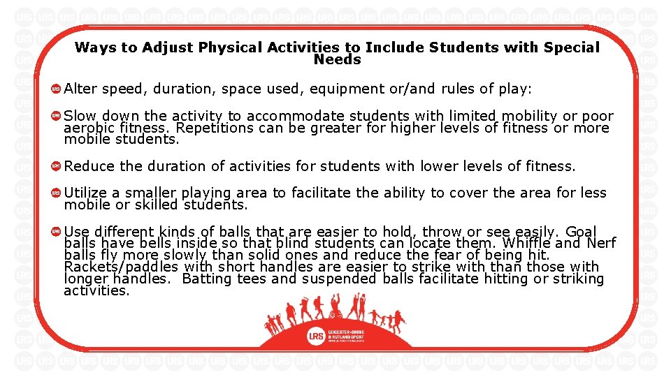 Ways to Adjust Physical Activities to Include Students with Special Needs Alter speed, duration,