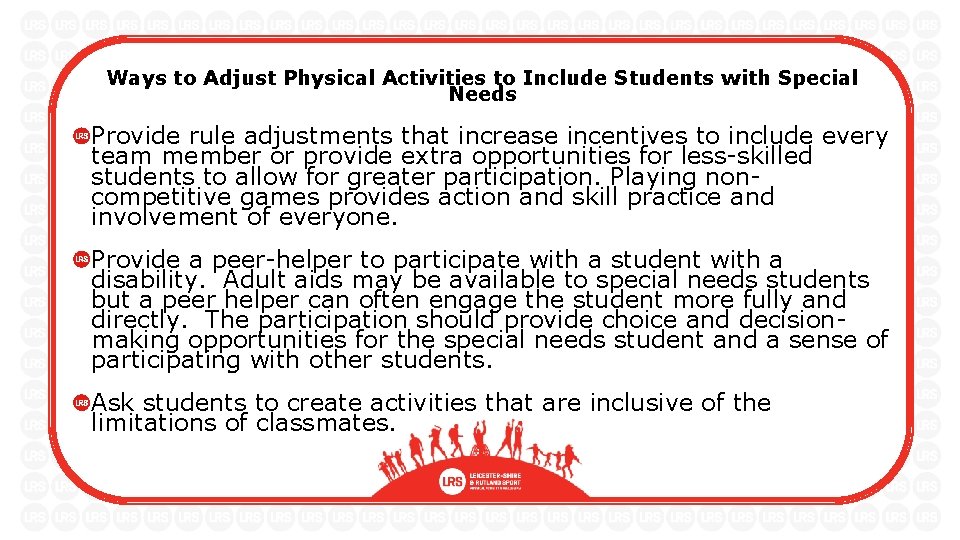Ways to Adjust Physical Activities to Include Students with Special Needs Provide rule adjustments