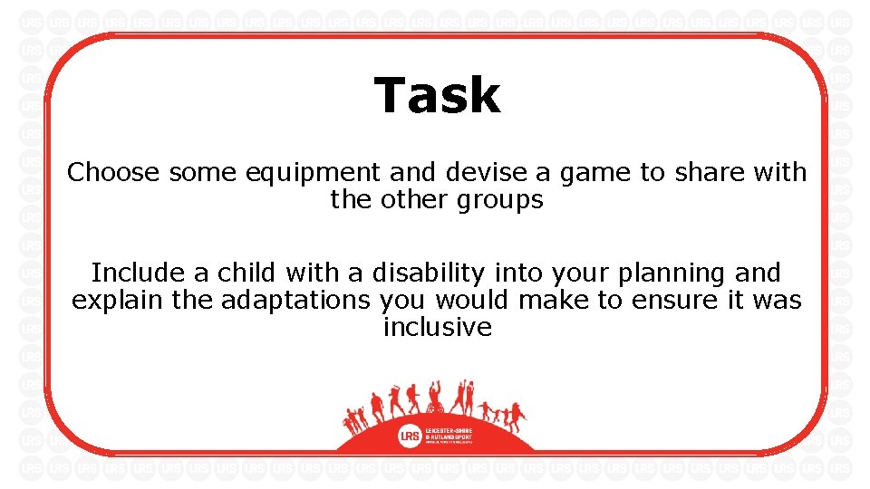 Task Choose some equipment and devise a game to share with the other groups