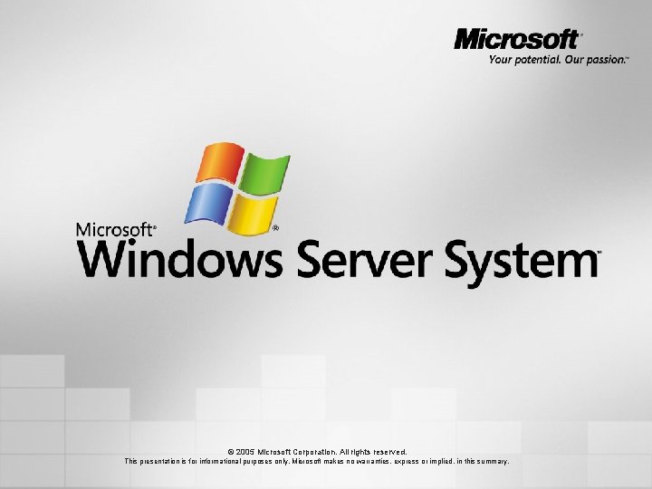 © 2005 Microsoft Corporation. All rights reserved. This presentation is for informational purposes only.