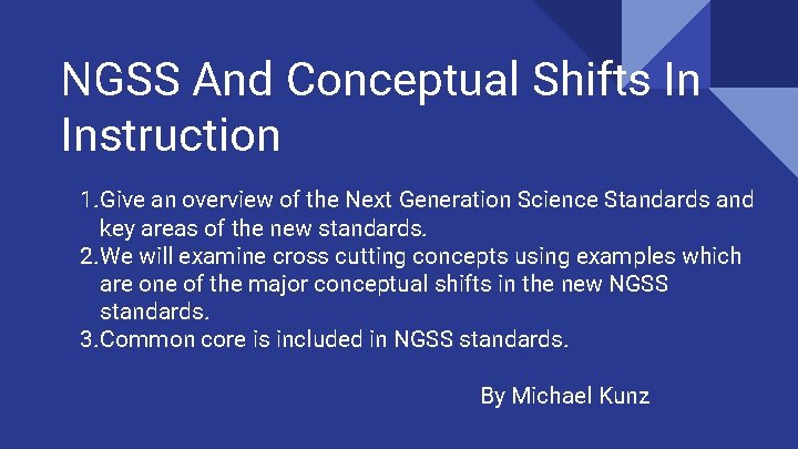 NGSS And Conceptual Shifts In Instruction 1. Give an overview of the Next Generation