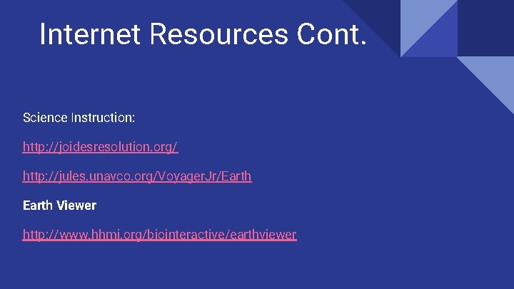 Internet Resources Cont. Science Instruction: http: //joidesresolution. org/ http: //jules. unavco. org/Voyager. Jr/Earth Viewer