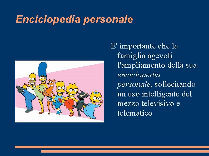 Enciclopedia personale E' importante che la famiglia agevoli l'ampliamento della sua enciclopedia personale, sollecitando
