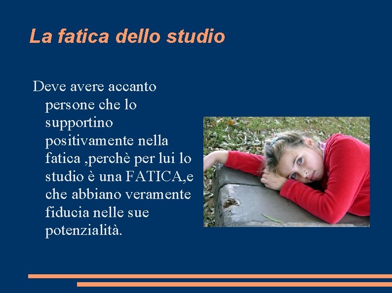 La fatica dello studio Deve avere accanto persone che lo supportino positivamente nella fatica