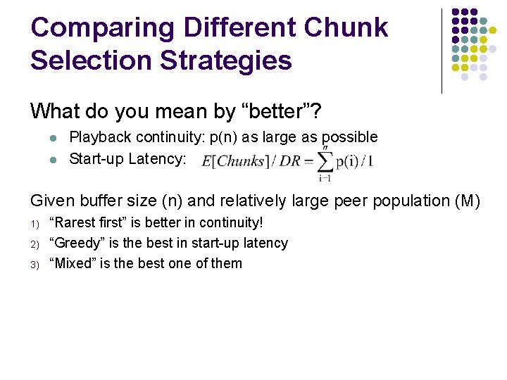 Comparing Different Chunk Selection Strategies What do you mean by “better”? l l Playback