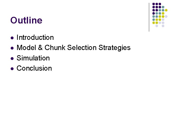 Outline l l Introduction Model & Chunk Selection Strategies Simulation Conclusion 