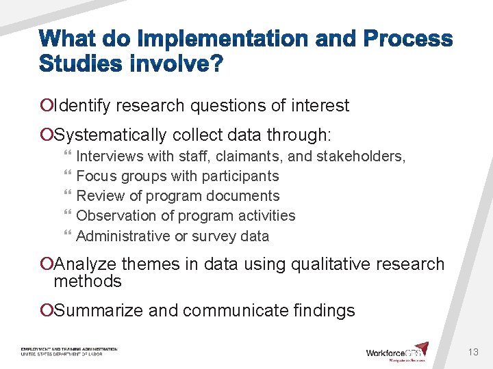 ¡Identify research questions of interest ¡Systematically collect data through: } Interviews with staff, claimants,