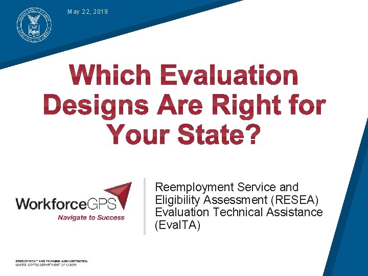 May 22, 2019 Reemployment Service and Eligibility Assessment (RESEA) Evaluation Technical Assistance (Eval. TA)